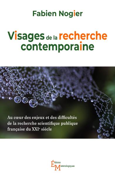 Couverture du livre de Fabien Nogie : Visages de la recherche contemporaine.
Au cœur des enjeux et des difficultés de la recherche scientifique publique française du XXIe siècle