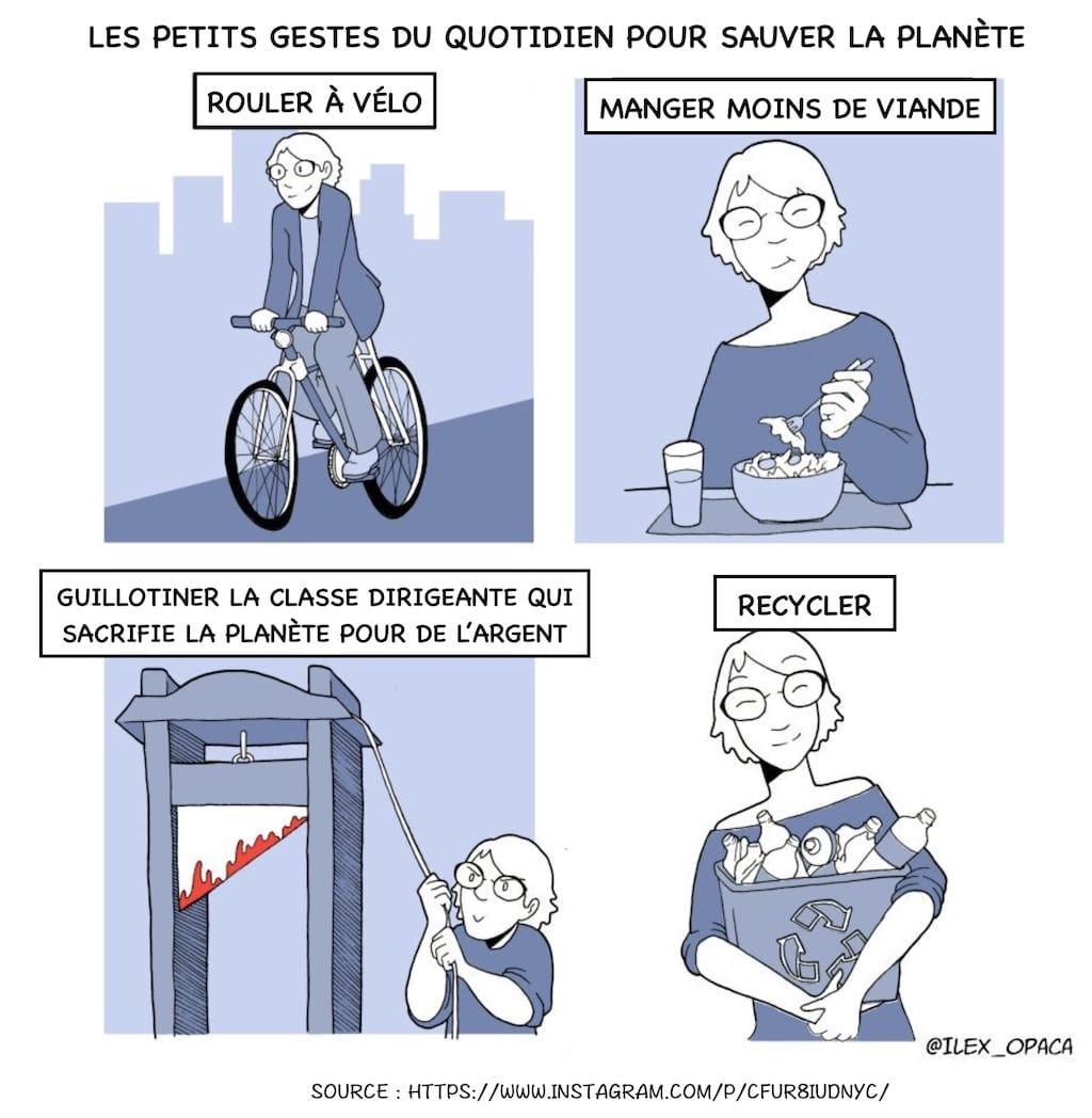BD en 4 cases expliquant les petits gestes pour sauver la planète. Rouler à vélo, manger moins de viande, guillotiner la classe dirigeante et recycler.