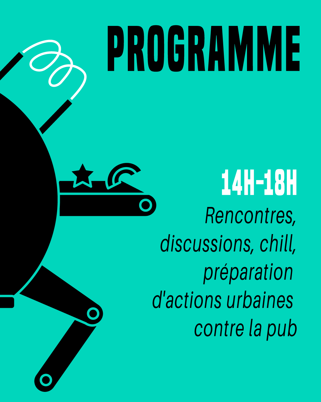 Programme  14h-18h Rencontres, discussions, chill, préparation d'actions urbaines contre la pub