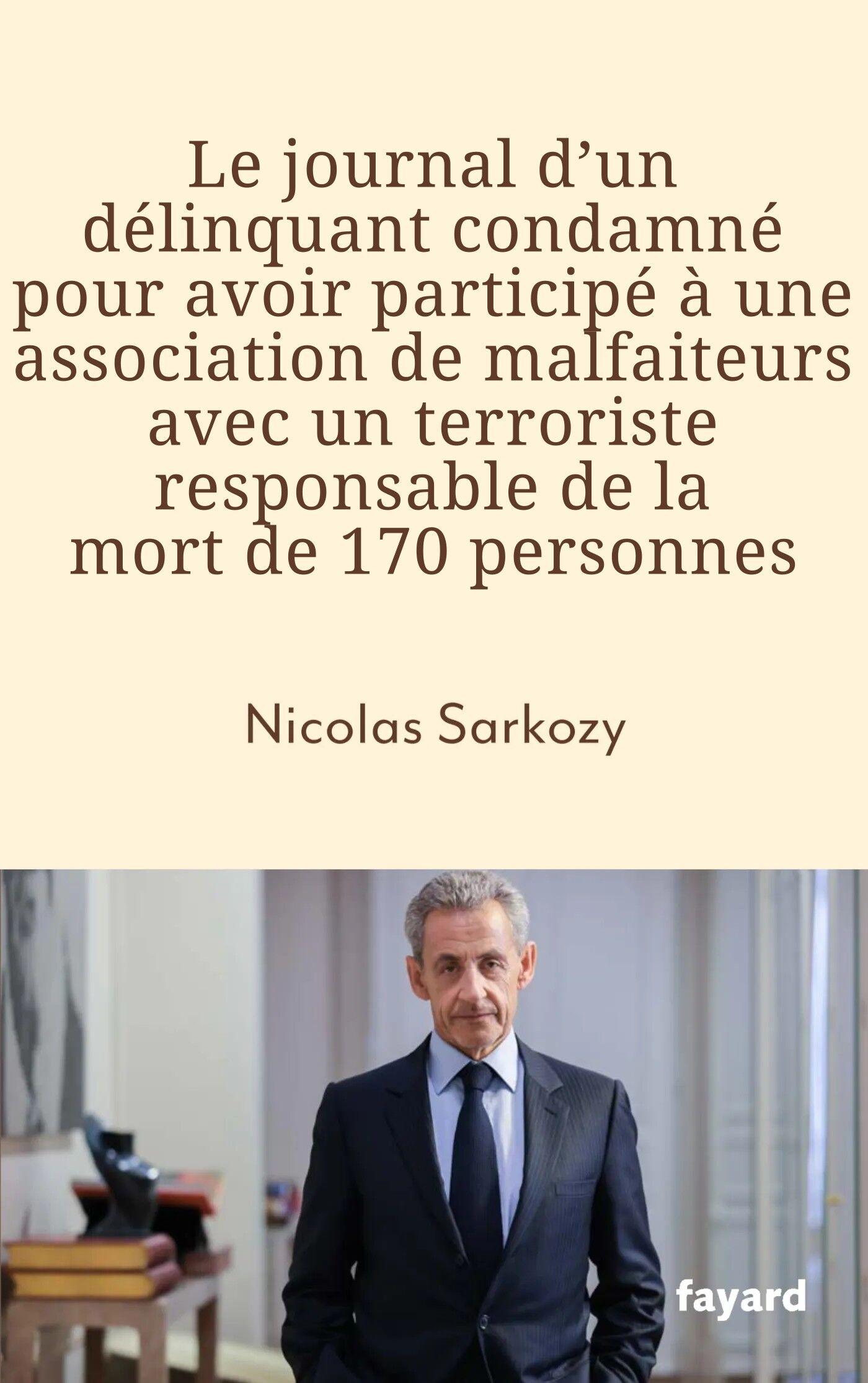 Couverture du livre de Sarkozy, renommé « Le journal d’un délinquant condamné pour avoir participé à une association de malfaiteurs avec un terroriste responsable de la mort de 170 personnes »